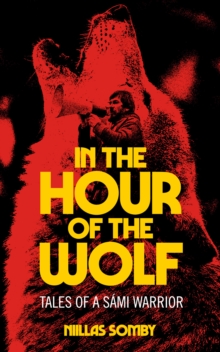In the Hour of the Wolf : Tales of a Sami Warrior