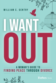 I Want Out : A Woman's Guide to Finding Peace Through Divorce