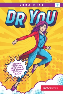 Dr. You : Become Your Own Advocate & Take Charge of Your Health