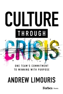 Culture Through Crisis : One Team's Commitment to Winning With Purpose