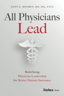 All Physicians Lead : Redefining Physician Leadership for Better Patient Outcomes