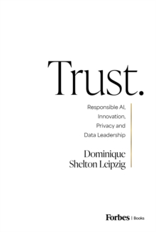 Trust. : Responsible AI, Innovation, Privacy and Data Leadership