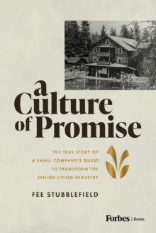 A Culture of Promise : The True Story of a Small Company's Quest to Transform the Senior Living Industry