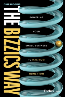 The Bizzics Way : Powering Your Small Business to Maximum Momentum