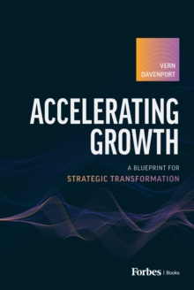 Accelerating Growth : A Blueprint for Strategic Transformation