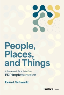 People, Places, and Things : A Framework for Pain-Free ERP Implementation