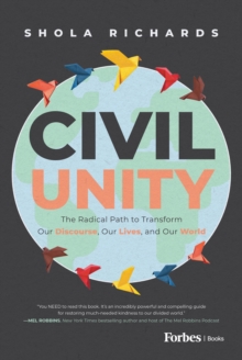 Civil Unity : The Radical Path to Transform Our Discourse, Our Lives, and Our World