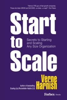 Start to Scale : Secrets to Starting and Scaling Any Size Organization