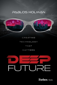 Forbes Books Deep Future , Creating Technology That Matters