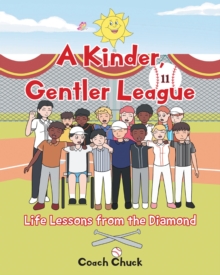 A Kinder, Gentler League : Life Lessons from the Diamond