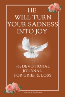 He Will Turn Your Sadness Into Joy : 365 Devotional Journal for Grief and Loss