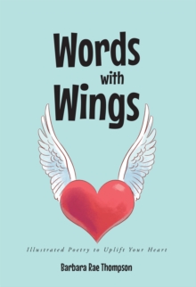 Words with Wings : Illustrated Poetry to Uplift Your Heart