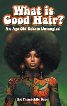 What Is Good Hair? : An Age Old Debate Untangled