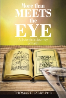 More Than Meets the Eye : A ScientistaEUR(tm)s Journey of Faith