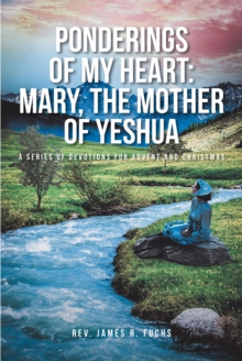 Ponderings of My Heart: Mary, the Mother of Yeshua : A Series of Devotions for Advent and Christmas