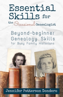 Essential Skills for The Occasional Genealogist : Beyond-beginner Genealogy Skills for Busy Family Historians