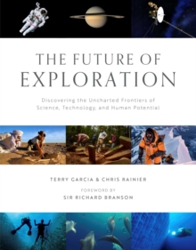 The Future of Exploration : Discovering the Uncharted Frontiers of Science, Technology, and Human Potential