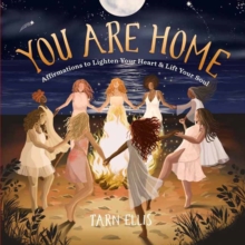 You Are Home : Affirmations to Lighten Your Heart and Lift Your Soul