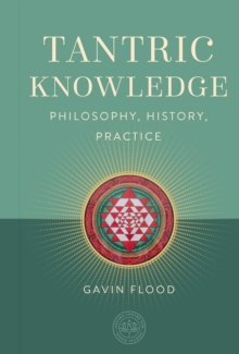 Tantric Knowledge : Philosophy, History, Practice