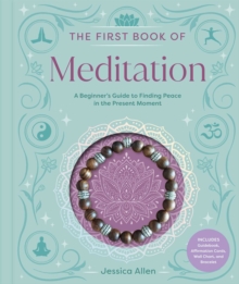 First Book of Meditation : A Beginner's Guide to Finding Peace in the Present Moment