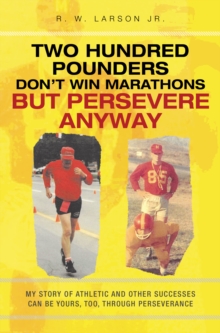 Two Hundred Pounders Don't Win Marathons But Persevere Anyway