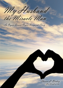 My Husband the Miracle Man : An Organ Donor-Organ Recipient Story