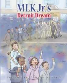 MLK Jr.'s Detroit Dream Memoir of a Civil Rights Foot Soldier