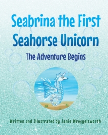 Seabrina the First Seahorse Unicorn : The Adventure Begins