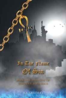 In The Name Of Sin : Book One, Part One of The Love & Sin Saga