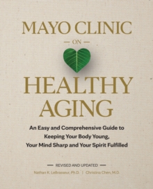 Taylor & Francis Ltd Mayo Clinic On Healthy Aging , An Easy And Comprehensive Guide To Keeping Your Body Young, Your Mind Sharp And Your Spirit Fulfilled