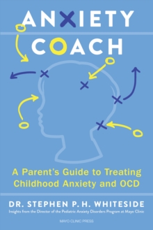 Anxiety Coach : A Parent's Guide to Treating Childhood Anxiety and OCD