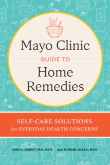Mayo Clinic Book of Home Remedies : Self-Care Solutions for Everyday Health Concerns