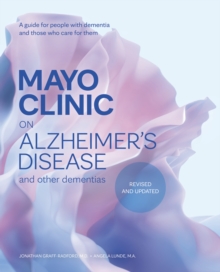 Mayo Clinic on Alzheimer's Disease and other Dementias, 3rd Ed : A guide for people with dementia and those who care for them