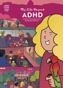 My Life Beyond ADHD : A Mayo Clinic Patient Story