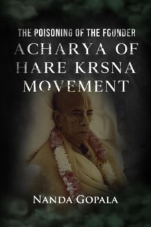 The Poisoning of the Founder Acharya of Hare Krsna Movement