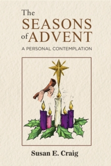 The Seasons of Advent : A Personal Contemplation