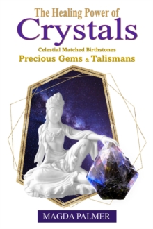 The Healing Power of Crystals : Celestial Matched Birthstones, Precious Gems & Talismans