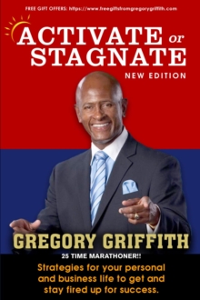 Activate or Stagnate : Strategies for your personal and business life to get and stay fired up for success.