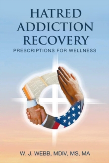 HATRED ADDICTION RECOVERY : Prescriptions for Wellness