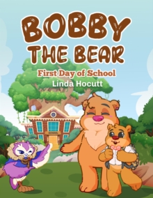 Bobby the Bear : First Day of School