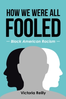 How We Were All Fooled : Black American Racism