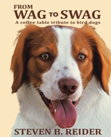 From Wag to Swag : A Coffee Table Tribute to Bird Dogs