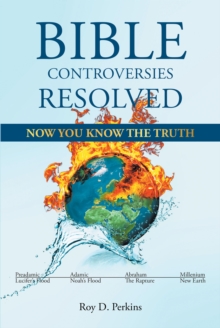 Bible Controversies Resolved : NOW YOU KNOW THE TRUTH