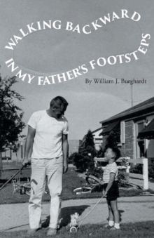 Walking Backward in My Father's Footsteps