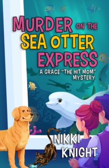 Murder on the Sea Otter Express : A Grace "the Hit Mom" Mystery