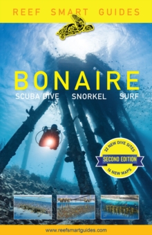 Reef Smart Guides Bonaire (Second) : Scuba Dive. Snorkel. Surf. (Best Netherlands' Bonaire Diving Spots, Scuba Diving Travel Guide)