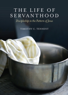 The Life of Servanthood : Discipleship in the Pattern of Jesus