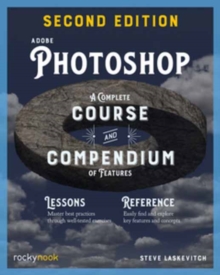 Adobe Photoshop, 2nd Edition: Course and Compendium : A Complete Course and Compendium of Features
