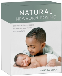 Natural Newborn Posing Deck : 56 Simple, Baby-Led Looks for Newborn and Family Photographers