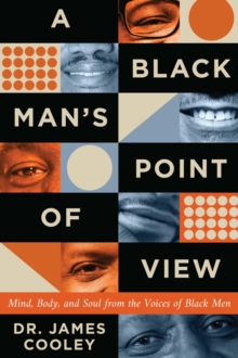 A Black Man's Point of View : Mind, Body, and Soul from the Voices of Black Men